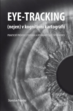 Eye-tracking (nejen) v kognitivní kartografii (Praktický průvodce tvorbou a vyhodnocením experimentu) - kniha z kategorie Fyzika