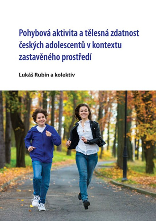 Pohybová aktivita a tělesná zdatnost českých adolescentů v kontextu zastavěného prostředí -  Lukáš Rubín