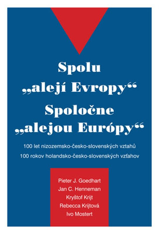 Spolu \"alejí Evropy\" - 100 let nizozemsko-česko-slovenských vztahů -  Pieter J. Goedhart