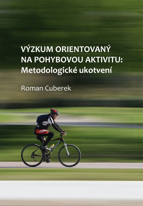 Výzkum orientovaný na pohybovou aktivitu: metodologické ukotvení -  Roman Cuberek