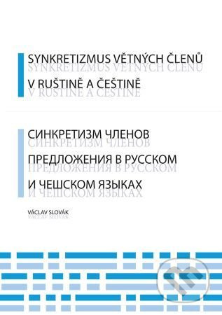 Synkretizmus větných členů v ruštině a češtině - Václav Slovák - kniha z kategorie Humanitní a společenské vědy