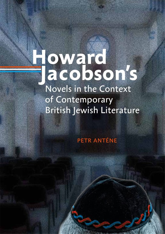 Howard Jacobson´s Novels in the Context of Contemporary British Jewish Literature -  Petr Anténe
