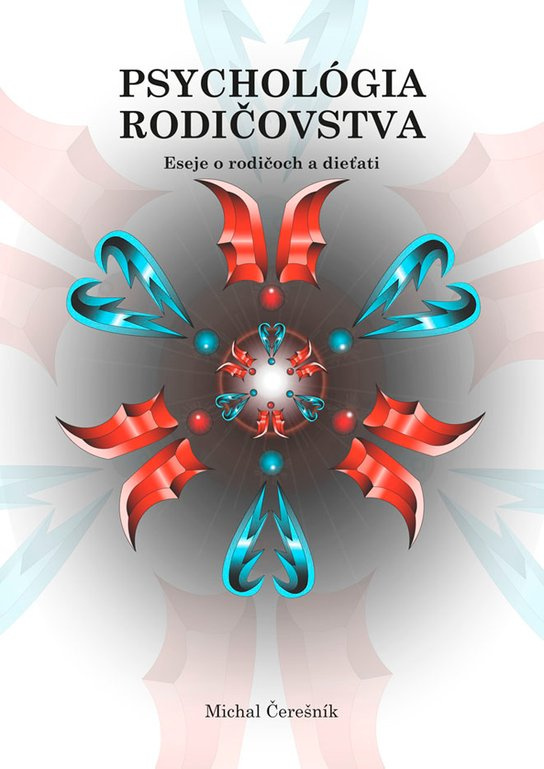 Psychológia rodičovstva: Eseje o rodičoch a dieťati -  Michal Čerešník