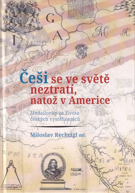 Češi se ve světě neztratí, natož v Americe. Medailonky ze života českých vystěhovalců -  Miloslav Rechcígl