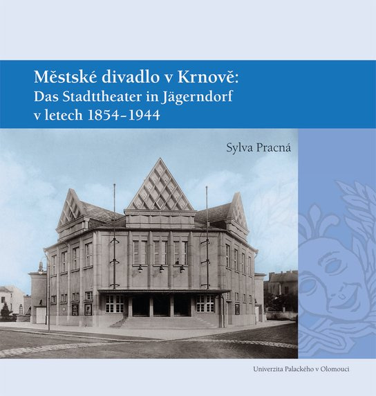 Městské divadlo v Krnově: Das Stadttheater in Jägerndorf (1854–1944) -  Sylva Pracná