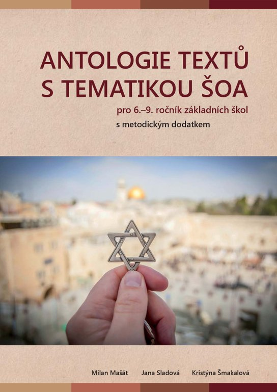 Antologie textů s tematikou šoa pro 6.–9. ročník ZŠ -  Jana Sladová