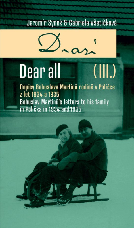 Dear All (III): Dopisy Bohuslava Martinů rodině v Poličce z let 1934 a 1935 -  Jaromír Synek