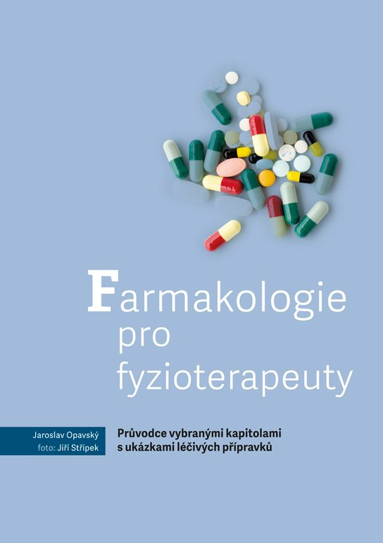 Farmakologie pro fyzioterapeuty – Průvodce vybranými kapitolami s ukázkami léčivých přípravků -  Jaroslav Opavský