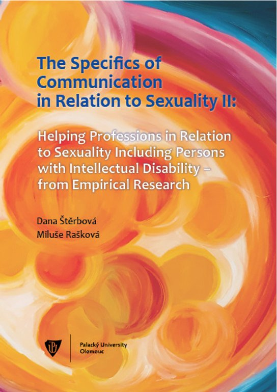 The Specifics of communication in relation to sexuality II. Helping professions in relation to sexuality including persons with intellectual disabilit -  Dana Štěrbová
