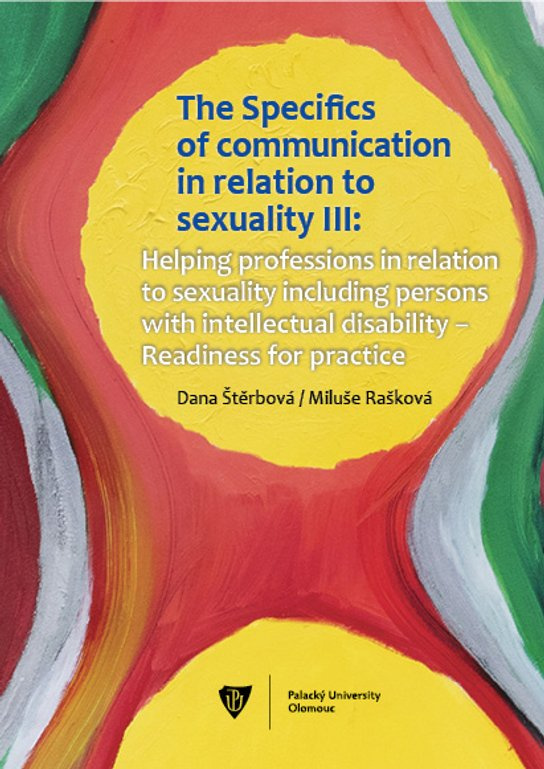 The Specifics of communication in relation to sexuality III. Helping professions in relation to sexuality including persons with intellectual disabili -  Dana Štěrbová