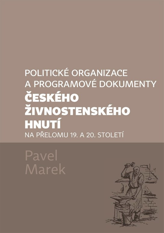Politické organizace a programové dokumenty českého živnostenského hnutí na přelomu 19. a 20. století -  Pavel Marek