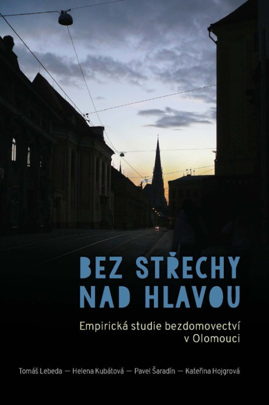 Bez střechy nad hlavou. Empirická studie o bezdomovectví v Olomouci -  Pavel Šaradín