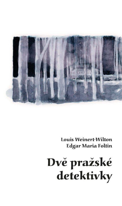 Dvě pražské detektivky - Louis Weinert-Wilton, Edgar Maria Foltin - kniha z kategorie Detektivky, thrillery a horory