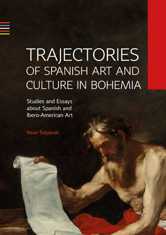 Trajectories of Spanish Art and Culture in Bohemia: Studies and essays about Spanish and Ibero-American Art -  Pavel Štěpánek