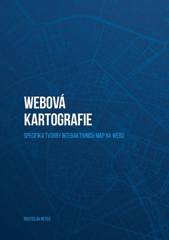 Webová kartografie – specifika tvorby interaktivních map na webu -  Rostislav Nétek