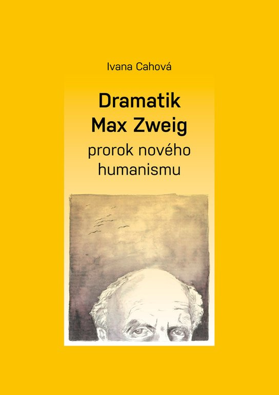 Dramatik Max Zweig – prorok nového humanismu -  Ivana Cahová