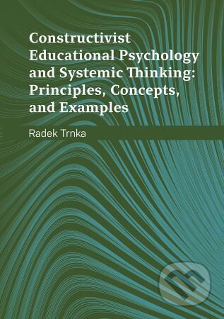 Constructivist Educational Psychology and Systemic Thinking: Principles, Concepts, and Examples - kniha z kategorie Humanitní a společenské vědy