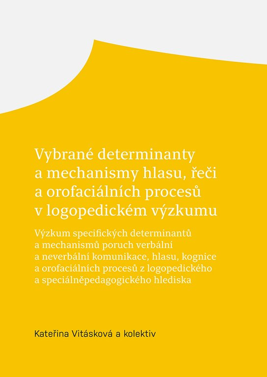 Vybrané determinanty a mechanismy hlasu, řeči a orofaciálních procesů v logopedickém výzkumu -  Kateřina Vitásková