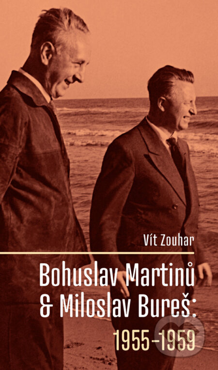 Bohuslav Martinů & Miloslav Bureš: 1955-1959 - Vít Zouhar - kniha z kategorie Umění, design a architektura