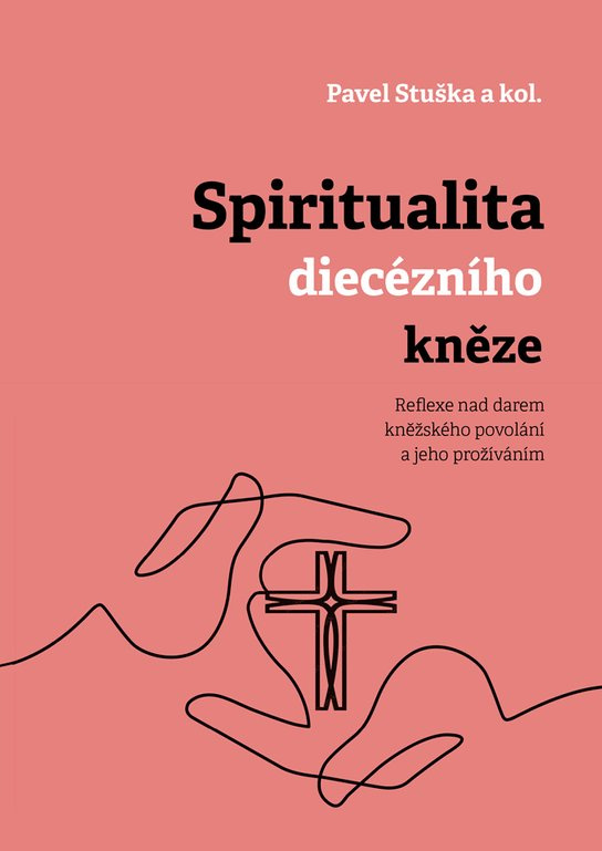 Spiritualita diecézního kněze: Reflexe nad darem kněžského povolání a jeho prožíváním -  kolektiv a