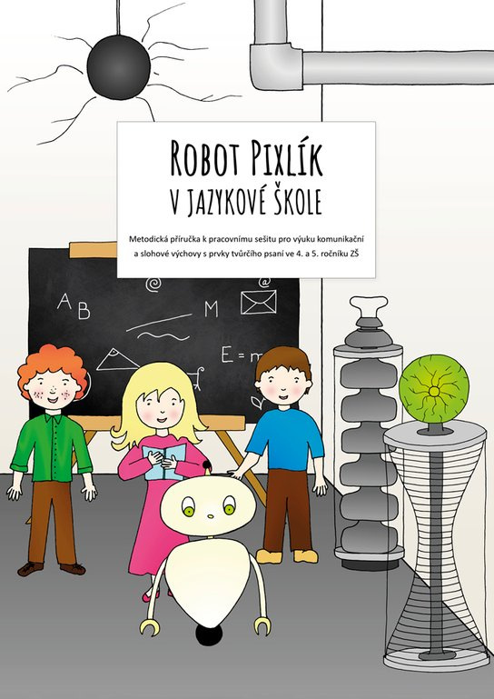 Robot Pixlík v jazykové škole: Metodická příručka k pracovnímu sešitu pro výuku komunikační a slohové výchovy s prvky tvůrčího psaní ve 4. a 5. ročník -  Veronika Krejčí