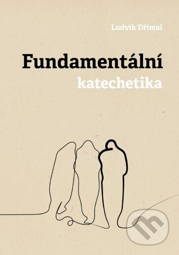 Fundamentální katechetika - Ludvík Dřímal - kniha z kategorie Náboženská literatura