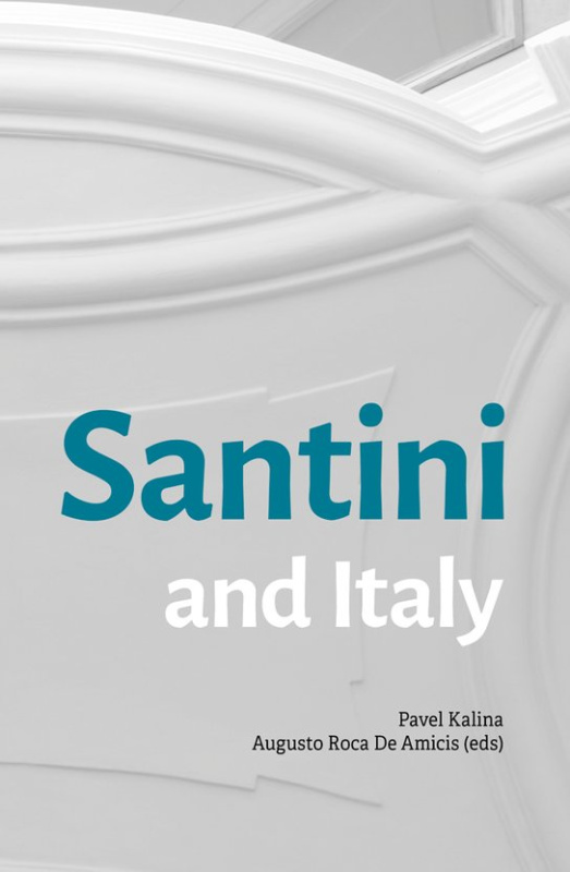 Santini and Italy. Proceedings from the international conference Rome, Accademia Nazionale di San Luca – Palazzo Carpegna, 6th–7th June 2023 -  Augusto Roca De Amicis