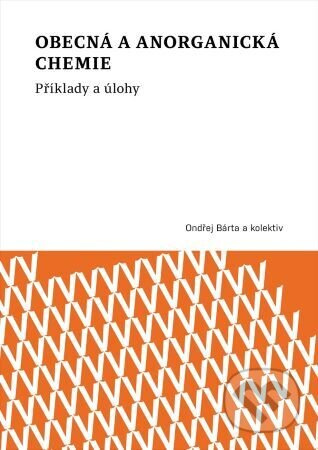 Obecná a anorganická chemie (Příklady a úlohy) - Ondřej Bárta - kniha z kategorie Učebnice a slovníky