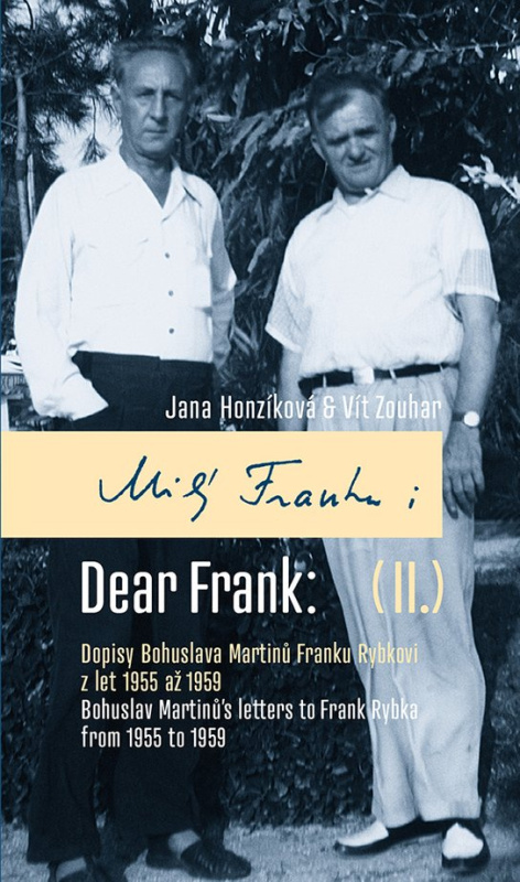 Milý Franku: II. Dopisy Bohuslava Martinů Franku Rybkovi z let 1955 až 1959 -  Vít Zouhar