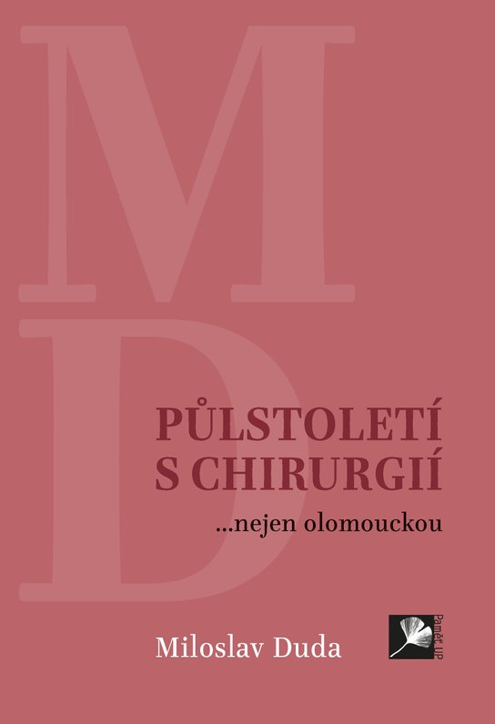 Půlstoletí s chirurgií... nejen olomouckou -  Miloslav Duda