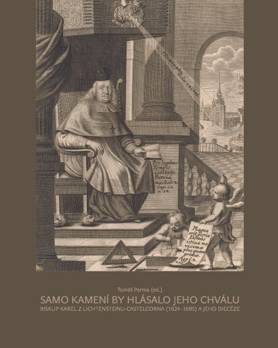 Samo kamení by hlásalo jeho chválu. Biskup Karel z Lichtensteinu-Castelcorna (1624–1695) a jeho diecéze -  Tomáš Parma