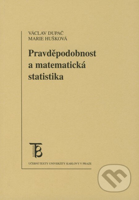 Pravděpodobnost a matematická statistika - Václav Dupač, Marie Hušková - kniha z kategorie Přírodní vědy a technika