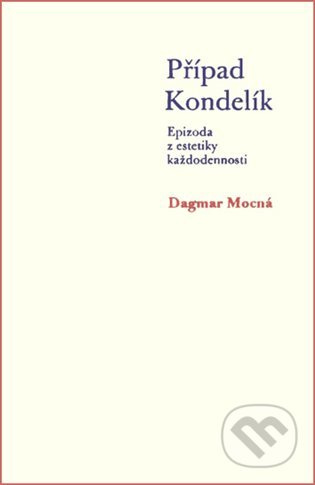 Případ Kondelík (Epizoda z estetiky každodennosti) - kniha z kategorie Humanitní a společenské vědy