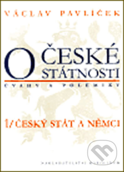 O české státnosti (úvahy a polemiky) 1/ Český stát a Němci - Václav Pavlíček