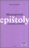 Mravuprosté epištoly (ni kázání, ni kárání) - Petr Rákos - kniha z kategorie Eseje, úvahy a glosy