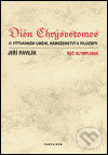 Dión Chrýsostomos - O výtvarném umění, náboženství a filosofii - Jiří Pavlík