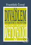 Za divadlem starým a novým - František Černý - kniha z kategorie Umění, design a architektura