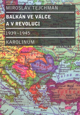 Balkán ve válce a v revoluci 1939-1945 - Miroslav Tejchman - kniha z kategorie Přírodní vědy a technika
