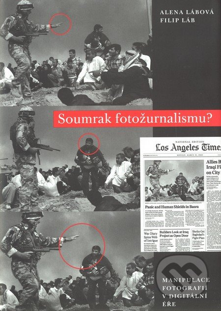 Soumrak fotožurnalismu ? Manipulace fotografií v digitální éře - Alena Lábová, Filip Láb