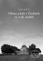 Obraz a kult v Čechách 17. a 18. století - Jan Royt - kniha z kategorie Odborné a naučné