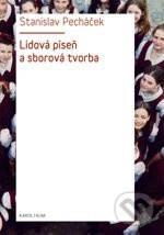 Lidová píseň a sborová tvorba - Stanislav Pecháček - kniha z kategorie Umění, design a architektura