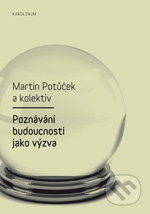 Poznávání budoucnosti jako výzva - Martin Potůček