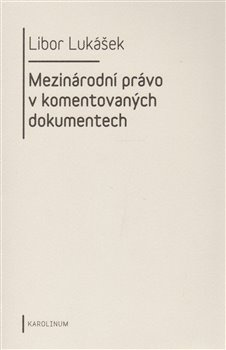 Mezinárodní právo v komentovaných dokumentech - Libor Lukášek