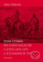 Česká čítanka pro starší školní věk v letech 1870-1970 a její kanonické texty - Jana Čeňková