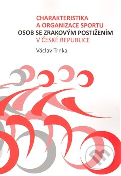 Charakteristika a organizace sportu osob se zrakovým postižením - kniha z kategorie Sport