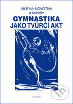 Gymnastika jako tvůrčí akt (1.vyd.) - Viléma Novotná a kol. - kniha z kategorie Individuální sporty