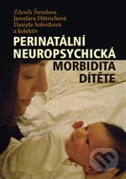 Perinatální neuropsychická morbidita dítěte - Zdeněk Štembera, kol.