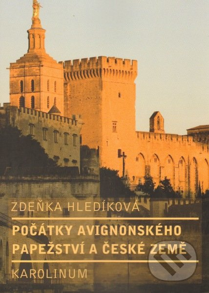 Počátky avignonského papežství a české země - Zdeňka Hledíková