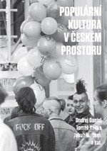 Populární kultura v českém prostoru - Ondřej Daniel, Tomáš Kavka, Jakub Machek - kniha z kategorie Historie