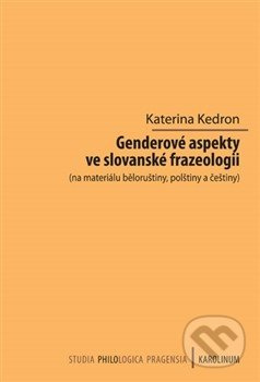 Genderové aspekty ve slovanské frazeologii (na materiálu běloruštiny, polštiny a češtiny)